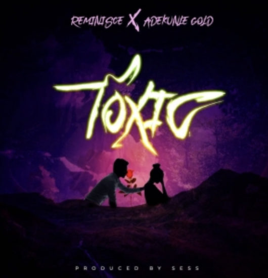 Reminisce – Toxic ft. Adekunle Gold