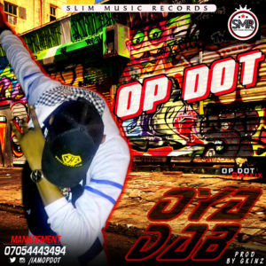 Music OP Dot - Oya DaB (Prod By Gkinz)